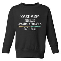 Sarcasm Because Avada Kedavra Is Illegal Toddler Sweatshirt