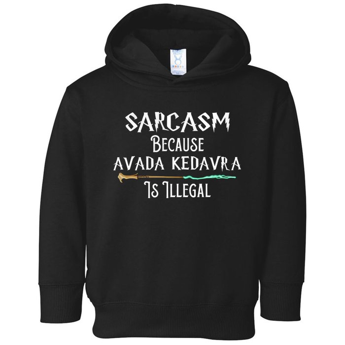 Sarcasm Because Avada Kedavra Is Illegal Toddler Hoodie