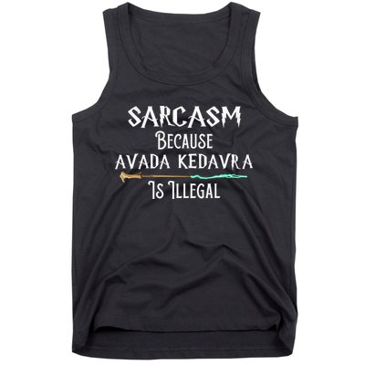 Sarcasm Because Avada Kedavra Is Illegal Tank Top