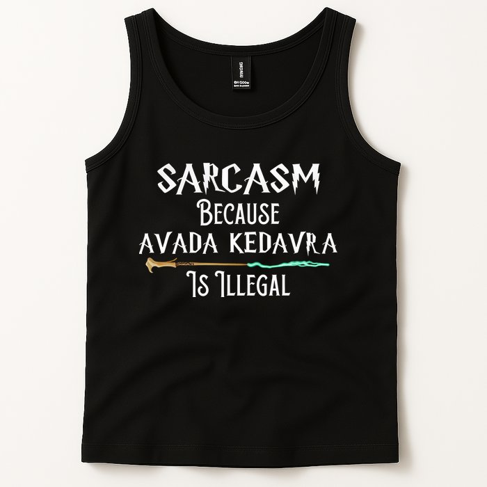 Sarcasm Because Avada Kedavra Is Illegal Tank Top