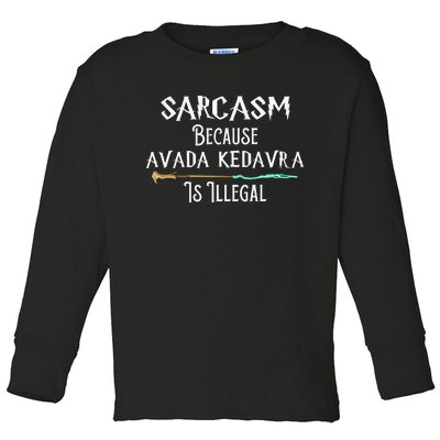 Sarcasm Because Avada Kedavra Is Illegal Toddler Long Sleeve Shirt