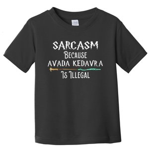 Sarcasm Because Avada Kedavra Is Illegal Toddler T-Shirt