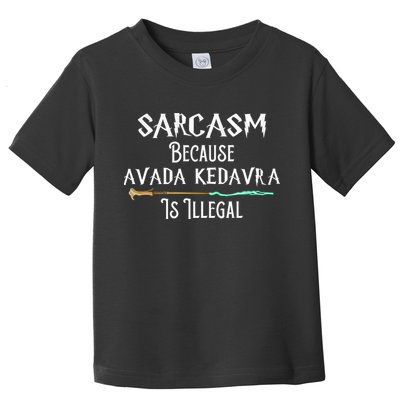 Sarcasm Because Avada Kedavra Is Illegal Toddler T-Shirt