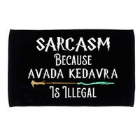 Sarcasm Because Avada Kedavra Is Illegal Microfiber Hand Towel