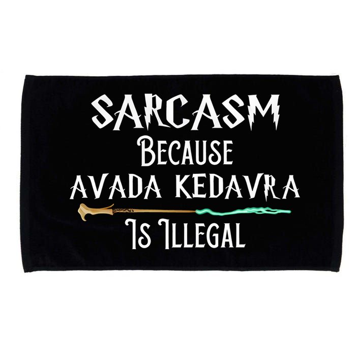 Sarcasm Because Avada Kedavra Is Illegal Microfiber Hand Towel