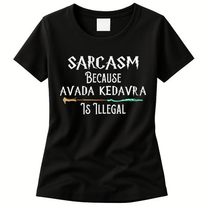 Sarcasm Because Avada Kedavra Is Illegal Womens T-Shirt
