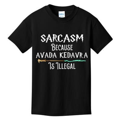 Sarcasm Because Avada Kedavra Is Illegal Kids T-Shirt