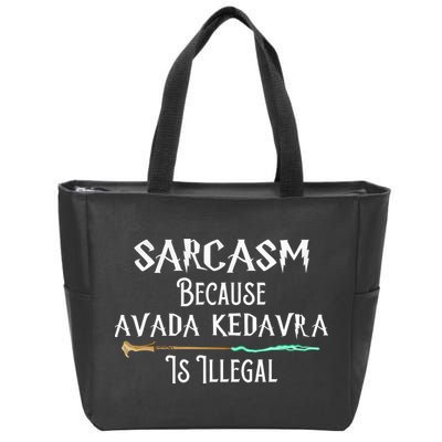 Sarcasm Because Avada Kedavra Is Illegal Zip Tote Bag