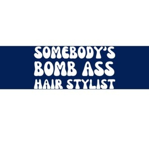 Somebody's Bomb Ass Hair Stylist Funny Bumper Sticker