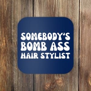 Somebody's Bomb Ass Hair Stylist Funny Coaster