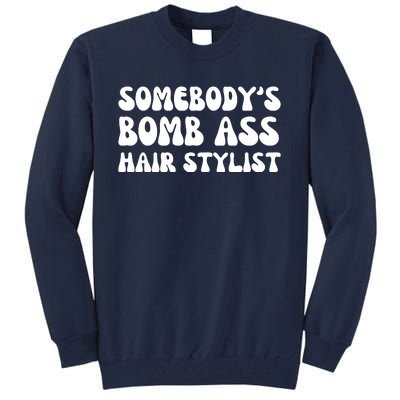 Somebody's Bomb Ass Hair Stylist Funny Tall Sweatshirt