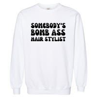 Somebody's Bomb Ass Hair Stylist Funny Garment-Dyed Sweatshirt