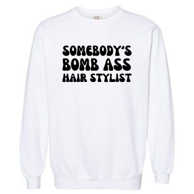 Somebody's Bomb Ass Hair Stylist Funny Garment-Dyed Sweatshirt