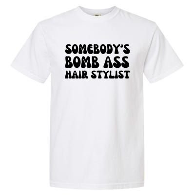 Somebody's Bomb Ass Hair Stylist Funny Garment-Dyed Heavyweight T-Shirt