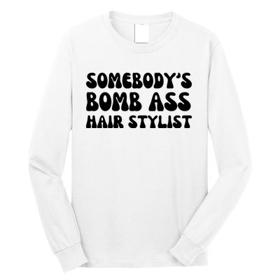 Somebody's Bomb Ass Hair Stylist Funny Long Sleeve Shirt