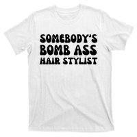 Somebody's Bomb Ass Hair Stylist Funny T-Shirt