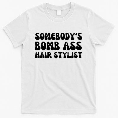 Somebody's Bomb Ass Hair Stylist Funny T-Shirt