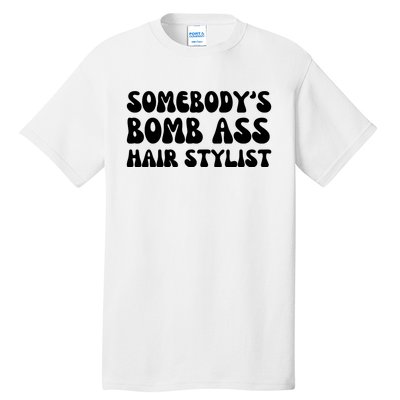 Somebody's Bomb Ass Hair Stylist Funny Tall T-Shirt