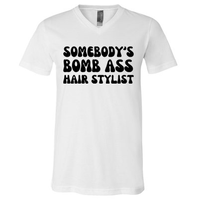 Somebody's Bomb Ass Hair Stylist Funny V-Neck T-Shirt