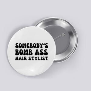 Somebody's Bomb Ass Hair Stylist Funny Button