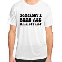 Somebody's Bomb Ass Hair Stylist Funny Adult ChromaSoft Performance T-Shirt