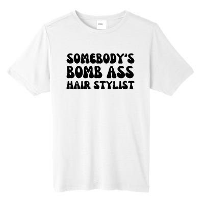 Somebody's Bomb Ass Hair Stylist Funny Tall Fusion ChromaSoft Performance T-Shirt