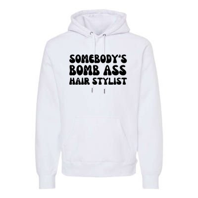 Somebody's Bomb Ass Hair Stylist Funny Premium Hoodie