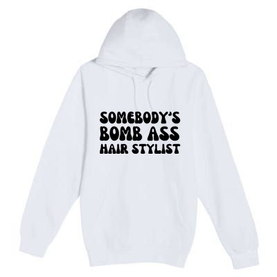 Somebody's Bomb Ass Hair Stylist Funny Premium Pullover Hoodie