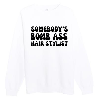 Somebody's Bomb Ass Hair Stylist Funny Premium Crewneck Sweatshirt