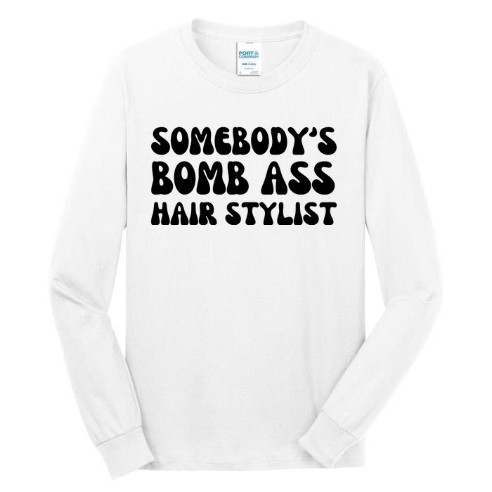 Somebody's Bomb Ass Hair Stylist Funny Tall Long Sleeve T-Shirt