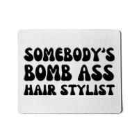 Somebody's Bomb Ass Hair Stylist Funny Mousepad