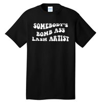 Somebody's Bomb Ass Lash Artist Birthday Gift Tall T-Shirt