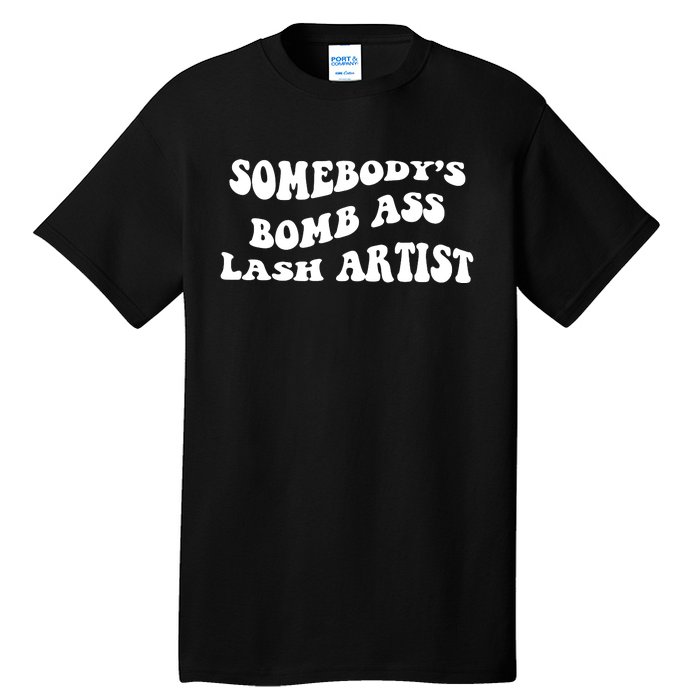 Somebody's Bomb Ass Lash Artist Birthday Gift Tall T-Shirt