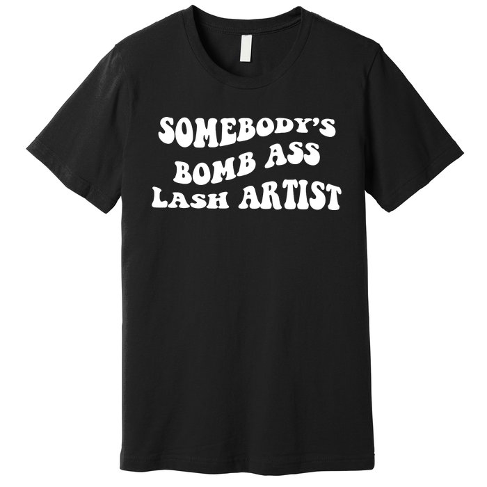 Somebody's Bomb Ass Lash Artist Birthday Gift Premium T-Shirt