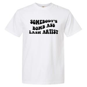 Somebody's Bomb Ass Lash Artist Birthday Gift Garment-Dyed Heavyweight T-Shirt