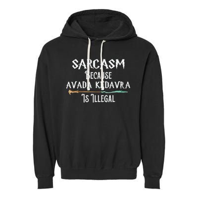 Sarcasm Because Avada Kedavra Is Illegal Witch Garment-Dyed Fleece Hoodie
