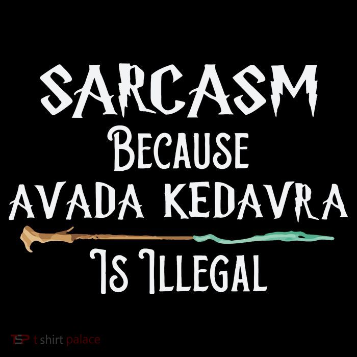 Sarcasm Because Avada Kedavra Is Illegal Witch Performance Shirt