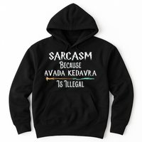 Sarcasm Because Avada Kedavra Is Illegal Witch Hoodie