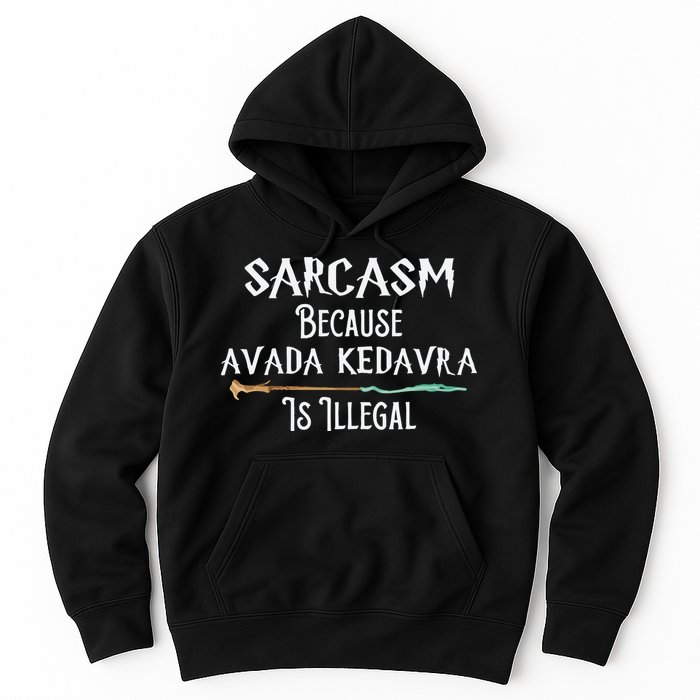 Sarcasm Because Avada Kedavra Is Illegal Witch Hoodie