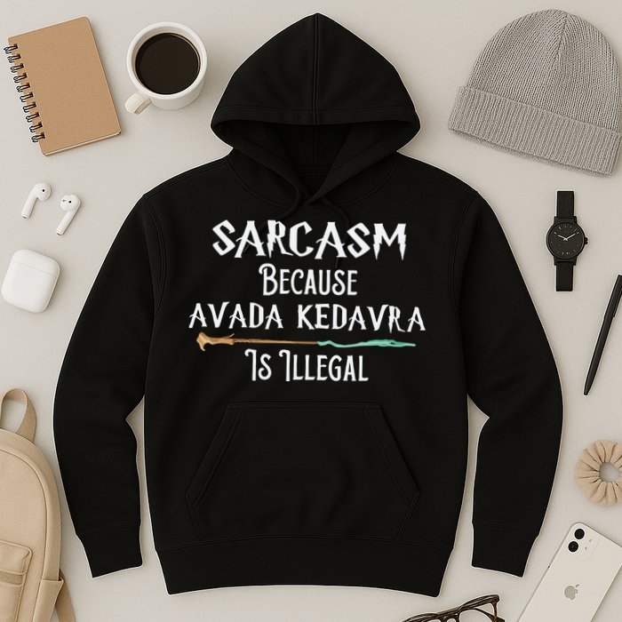 Sarcasm Because Avada Kedavra Is Illegal Witch Hoodie