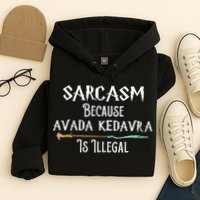 Sarcasm Because Avada Kedavra Is Illegal Witch Hoodie