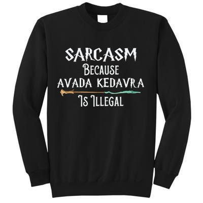 Sarcasm Because Avada Kedavra Is Illegal Witch Sweatshirt