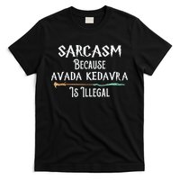 Sarcasm Because Avada Kedavra Is Illegal Witch T-Shirt