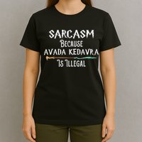 Sarcasm Because Avada Kedavra Is Illegal Witch T-Shirt