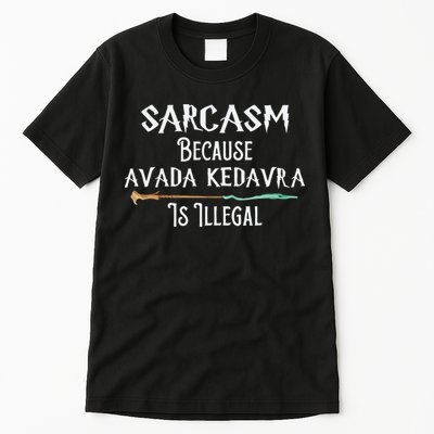 Sarcasm Because Avada Kedavra Is Illegal Witch Tall T-Shirt