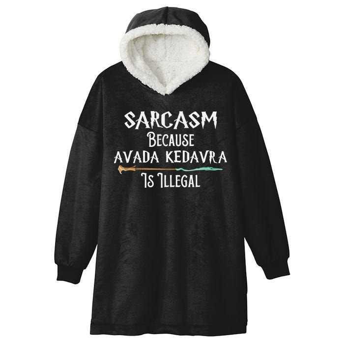Sarcasm Because Avada Kedavra Is Illegal Witch Hooded Wearable Blanket