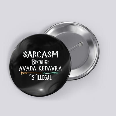 Sarcasm Because Avada Kedavra Is Illegal Witch Button