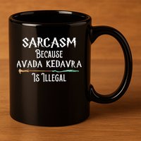 Sarcasm Because Avada Kedavra Is Illegal Witch 11oz C Handle Ceramic Mug