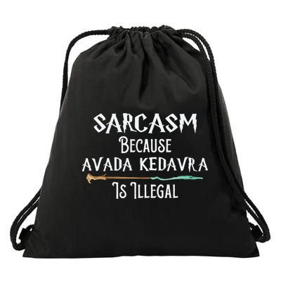 Sarcasm Because Avada Kedavra Is Illegal Witch Drawstring Bag