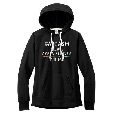 Sarcasm Because Avada Kedavra Is Illegal Witch Women's Fleece Hoodie